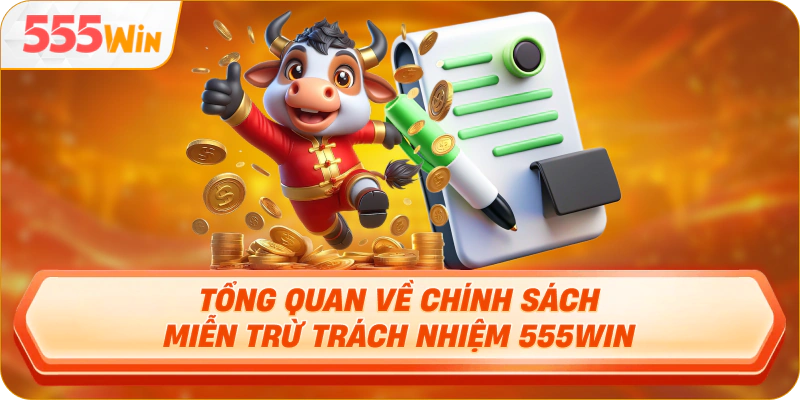 Tổng quan về chính sách miễn trừ trách nhiệm 555Win